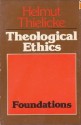 Theological Ethics, Volume 1: Foundations - Helmut Thielicke, William Henry Lazareth