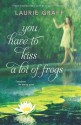 You Have To Kiss a Lot of Frogs - Laurie Graff