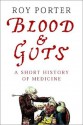 Blood and Guts: A Short History of Medicine - Roy Porter