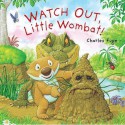 Watch Out, Little Wombat! - Charles Fuge