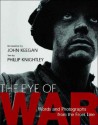 The Eye of War: Words and Photographs from the Front Line - John Keegan, Phillip Knightley