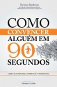 Como convencer alguém em 90 segundos (Portuguese Edition) - Nicholas Boothman