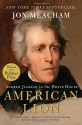 American Lion: Andrew Jackson in the White House - John Meacham, Jon Meacham