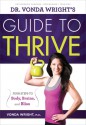 Dr. Vonda Wright's Guide to Thrive: 4 Steps to Body, Brains, and Bliss - Vonda Wright