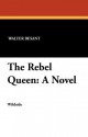 The Rebel Queen - Walter Besant