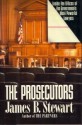 The Prosecutors: Inside the Offices of the Government's Most Powerful Lawyers - James B. Stewart