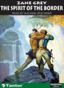 The Spirit of the Border - Zane Grey, Michael Prichard