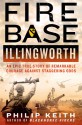 Fire Base Illingworth: An Epic True Story of Remarkable Courage Against Staggering Odds - Philip Keith