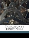 The Harbor, by Ernest Poole - Ernest Poole