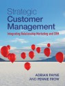 Strategic Customer Management: Integrating Relationship Marketing and Crm - Adrian Payne, Pennie Frow