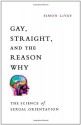 Gay, Straight, and the Reason Why: The Science of Sexual Orientation - Simon LeVay