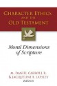 Character Ethics and the Old Testament: Moral Dimensions of Scripture - M. Daniel Carroll R., Jacqueline E. Lapsley