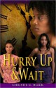 Hurry Up and Wait - Christie C. Black, Shani Greene-Dowdell