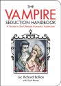 Vampire Seduction Handbook: Have the Most Thrilling Love of Your Life (Zen of Zombie Series) - Luc Richard Ballion, Scott Bowen