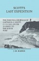 Scott's Last Expedition - The Personal Journals of Captain R. F. Scott, C.V.O., R.N., on His Journey to the South Pole - Robert Falcon Scott, J.M. Barrie