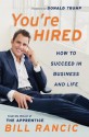 You're Hired: How to Succeed in Business and Life from the Winner of The Apprentice - Bill Rancic