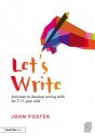 Let's Write: Activities to Develop Writing Skills for 7-11 Year Olds - John Foster