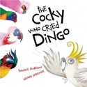 The Cocky Who Cried Dingo - Yvonne Morrison, Heath McKenzie