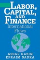 Labor, Capital, and Finance: International Flows - Assaf Razin, Efraim Sadka