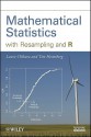 Mathematical Statistics with Resampling and R - Laura Chihara, Tim Hesterberg