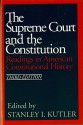 The Supreme Court and the Constitution: Readings in American Constitutional History - Stanley I. Kutler