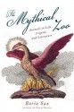 Mythical Zoo: Animals in Life, Legend and Literature - Boria Sax