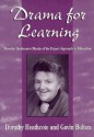 Drama for Learning: Dorothy Heathcote's Mantle of the Expert Approach to Education - Dorothy Heathcote