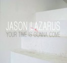 Jason Lazarus: Your Time Is Gonna Come - Michelle Grabner, Barry Blinderman, Kendra Paitz, Jason Lazarus