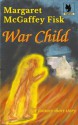 War Child - Margaret McGaffey Fisk