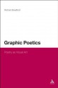 Graphic Poetics: Poetry as Visual Art - Richard Bradford