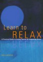 Learn to Relax: A Practical Guide to Easing Tension and Conquering Stress - Mike George