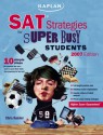 SAT Strategies for Super Busy Students: 10 Simple Steps (for Students Who Don't Want to Spend Their Whole Lives Preparing for the Test) - Chris Kensler, Kaplan Inc.