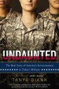 Undaunted: The Real Story of America's Servicewomen in Today's Military - Tanya Biank