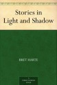 Stories in Light and Shadow - Bret Harte