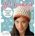 Get Hooked Again: Simple Steps to Crochet More Cool Stuff - Kim P. Werker, Cynthia Frenette, Angela Fama