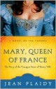 Mary, Queen of France: The Story of the Youngest Sister of Henry VIII - Jean Plaidy