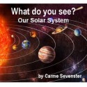 What do you see? Our Solar System (A beautifully illustrated children's picture book) - Carme Sevenster, Sudipta Dasgupta