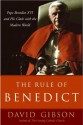 The Rule of Benedict: Pope Benedict XVI and His Battle with the Modern World - David Gibson