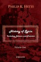 History of Syria Including Lebanon and Palestine (Volume 1) - Philip K. Hitti