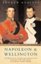 Napoleon and Wellington - Andrew Roberts