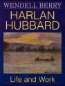 Harlan Hubbard: Life and Work (Blazer Lectures) - Wendell Berry