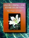 Overcoming the Fear of Death: The Power of Faith - Edward A. Thibault, Jeff Smith