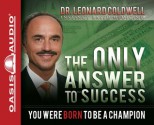 The Only Answer to Success (Library Edition): You Were Born to be a Champion - Leonard Coldwell, Wes Bleed