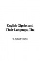 The English Gipsies and Their Language - Charles Godfrey Leland