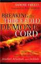 Breaking the Threefold Demonic Cord: How to Discern and Defeat the Lies of Jezebel, Athaliah and Delilah - Sandie Freed