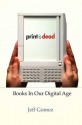 Print Is Dead: Books in our Digital Age (MacSci) - Jeff Gomez