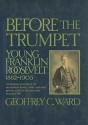 Before the Trumpet: The Young Franklin Roosevelt - Geoffrey C. Ward