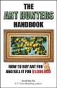 The Art Hunters Handbook: How To Buy Art For $5 And Sell It For $1,000,000 - Les Fox