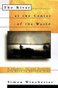 The River at the Center of the World: A Journey Up the Yangtze, and Back in Chinese Time - Simon Winchester