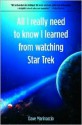 All I Really Need to Know I Learned from Watching Star Trek - Dave Marinaccio